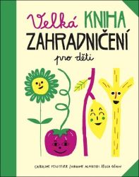 Velká kniha zahradničení pro děti Velká kniha zahradničení pro děti