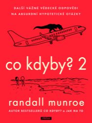 Co kdyby? 2 - Další vážné vědecké odpovědi na absurdní hypotetické otázky Co kdyby? 2 - Další vážné vědecké odpovědi na absurdní hypotetické otázky