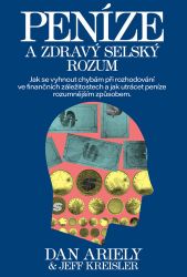 Peníze a zdravý selský rozum - Dan Ariely,Jeff Kreisler - Odborná a technická literatura Peníze a zdravý selský rozum