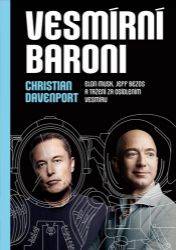 Vesmírní baroni - Elon Musk, Jeff Bezos a tažení za osídlením vesmíru - Christian Davenport - Literatura faktu Vesmírní baroni - Elon Musk, Jeff Bezos a tažení za osídlením vesmíru