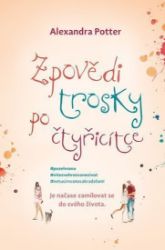 Zpovědi trosky po čtyřicítce - Alexandra Potter - Romány Zpovědi trosky po čtyřicítce