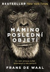 Mámino poslední objetí - Co nám emoce zvířat prozrazují o nás samých - Frans de Waal - Psychologie Mámino poslední objetí - Co nám emoce zvířat prozrazují o nás samých