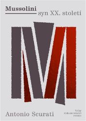 Mussolini syn XX. století - Velký dokumentární román Mussolini syn XX. století - Velký dokumentární román