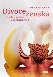 Divoce ženská - O síle a radosti v ženském těle Divoce ženská - O síle a radosti v ženském těle
