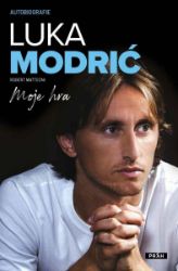 Luka Modrić: Moje hra - Robert Matteoni,Luka Modrić - Biografie a autobiografie Luka Modrić: Moje hra