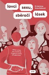 Lovci sexu, sběrači lásek - Odkud se bere moc sexuálních predátorů a jejich přitažlivá síl - Kristýna Srovnalová - Romány Lovci sexu, sběrači lásek - Odkud se bere moc sexuálních predátorů a jejich přitažlivá síl