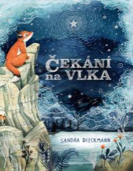 Čekání na Vlka - Sandra Dieckmann - Beletrie pro děti a mládež Čekání na Vlka