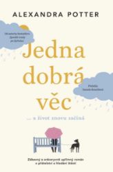 Jedna dobrá věc… a život znovu začíná - Alexandra Potter - Romány pro ženy Jedna dobrá věc… a život znovu začíná