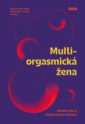 Multiorgasmická žena - Objevte svou vášeň, životní sílu a radost ze sexu - Mantak Chia - Knihy o ženách Multiorgasmická žena - Objevte svou vášeň, životní sílu a radost ze sexu