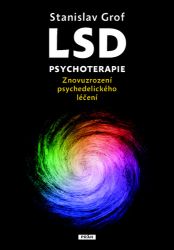 LSD psychoterapie - Znovuzrození psychedelického léčení - Stanislav Grof - Psychologie LSD psychoterapie - Znovuzrození psychedelického léčení