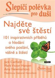 Slepičí polévka pro duši - Najděte své štěstí - Jack Canfield,Mark Victor Hansen,Amy Newmark,Vojtěch Skovajsa,Victor Mark Hansen - Psychologické romány Slepičí polévka pro duši - Najděte své štěstí