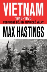 VIETNAM 1945–1975 - Podrobné dějiny tragické války VIETNAM 1945–1975 - Podrobné dějiny tragické války