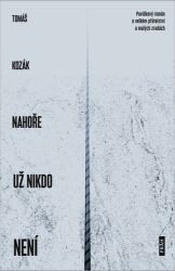 Nahoře už nikdo není - Povídkový román o velkém přátelství a malých zradách Nahoře už nikdo není - Povídkový román o velkém přátelství a malých zradách
