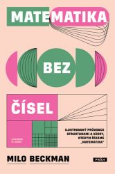 Matematika bez čísel - Ilustrovaný průvodce strukturami a vzory, kterým říkáme „matematika