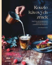 Kouzlo kávových zrnek - Pouť za různorodostí kávové kultury a světovými recepty - Lani Kingston - Kuchařky a nápoje Kouzlo kávových zrnek - Pouť za různorodostí kávové kultury a světovými recepty
