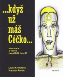 Když už máš Céčko - Informace o virové hepatitidě typu C - Vratislav Řehák,Laura Krekulová - Zdraví, hubnutí a sport Když už máš Céčko - Informace o virové hepatitidě typu C