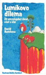 Lumíkovo dilema - Žít smysluplný život, - David Hutchens - Psychologie Lumíkovo dilema - Žít smysluplný život,