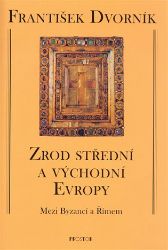 Zrod střední a východní Evropy - Mezi Byzancí a Římem Zrod střední a východní Evropy - Mezi Byzancí a Římem