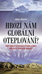 Hrozí nám globální oteplování? - Greg Craven - Životní prostředí a ekologie Hrozí nám globální oteplování?