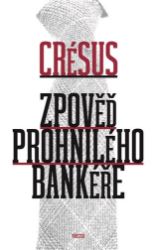 Zpověď prohnilého bankéře - Crésus - Romány Zpověď prohnilého bankéře