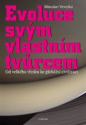 Evoluce svým vlastním tvůrcem - Od velkého třesku ke globální civilizaci - Miroslav Veverka - Dětské knihy o vědě a technice Evoluce svým vlastním tvůrcem