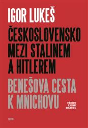 Československo mezi Stalinem a Hitlerem - Benešova cesta k Mnichovu - Igor Lukeš - Literatura faktu Československo mezi Stalinem a Hitlerem