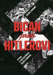 Bican proti Hitlerovi - Fotbal v Protektorátu Čechy a Morava - Zdeněk Zikmund - Sport Bican proti Hitlerovi - Fotbal v Protektorátu Čechy a Morava