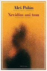 Nevidím ani tmu - Rozhovory o naději Nevidím ani tmu - Rozhovory o naději