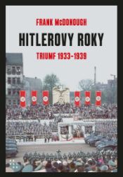 Hitlerovy roky 1. díl 1933-1939 Hitlerovy roky 1. díl 1933-1939