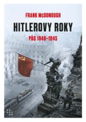 Hitlerovy roky 2. díl 1940-1945 - Frank McDonough - Druhá světová válka Hitlerovy roky 2. díl 1940-1945