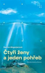 Čtyři ženy a jeden pohřeb - Narine Abgarjan - Romány Čtyři ženy a jeden pohřeb