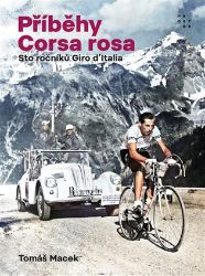 Příběhy Corsa rosa - Sto ročníků Giro d'Italia Příběhy Corsa rosa - Sto ročníků Giro d'Italia