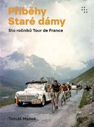 Příběhy Staré dámy - Sto ročníků Tour de France Příběhy Staré dámy - Sto ročníků Tour de France