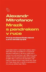 Mrazík s pendrekem v ruce - Proč je současné Rusko takové a proč nemůže být jiné Mrazík s pendrekem v ruce - Proč je současné Rusko takové a proč nemůže být jiné