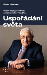 Uspořádání světa - Státní zájmy, konflikty a mocenská rovnováha - Henry Kissinger - Společnost a politika Uspořádání světa - Státní zájmy, konflikty a mocenská rovnováha