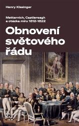 Obnovení světového řádu - Metternich, Castlereagh a potíže s mírem v letech 1812-1822 Obnovení světového řádu - Metternich, Castlereagh a potíže s mírem v letech 1812-1822