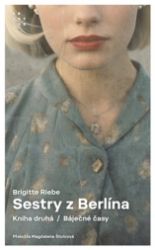 Sestry z Berlína 2 - Báječné časy - Brigitte Riebe - Romány Sestry z Berlína 2 - Báječné časy