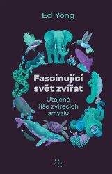 Fascinující svět zvířat - Ed Yong - Zvířata Fascinující svět zvířat