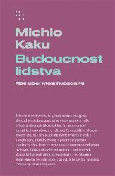 Budoucnost lidstva - Náš úděl mezi hvězdami - Michio Kaku - Vesmír a astronomie Budoucnost lidstva - Náš úděl mezi hvězdami