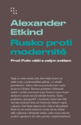 Rusko proti modernitě - Proč Putin válčí s celým světem Rusko proti modernitě - Proč Putin válčí s celým světem