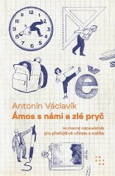 Ámos s námi a zlé pryč - Humorný nápovědník pro přemýšlivé učitele a rodiče - Antonín Václavík - Umění a architektura Ámos s námi a zlé pryč - Humorný nápovědník pro přemýšlivé učitele a rodiče