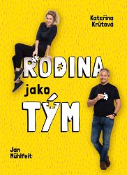 Rodina jako tým - Jan Mühlfeit,Kateřina Krůtová-Novotná,Kateřina Novotná,Kateřina Krůtová - Rodina a dítě Rodina jako tým