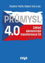 Průmysl 4.0 - Základ ekonomické transformace ČR - Vladimír Mařík - Management Průmysl 4.0 - Základ ekonomické transformace ČR