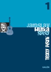 Texty písní - Spisy Jaroslava Hutky, sv. 1 Texty písní - Spisy Jaroslava Hutky, sv. 1
