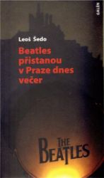 Beatles přistanou v Praze dnes večer - Leoš Šedo - Česká a slovenská beletrie Beatles přistanou v Praze dnes večer