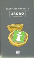 Jádro - František Koukolík - Česká a slovenská beletrie Jádro