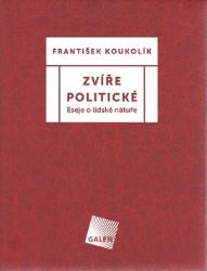 Zvíře politické - Eseje o lidské nátuře - František Koukolík - Sbírky citátů Zvíře politické
