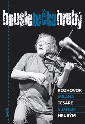 Housle tečka Hrubý - Rozhovor Milana Tesaře s Janem Hrubým Housle tečka Hrubý - Rozhovor Milana Tesaře s Janem Hrubým
