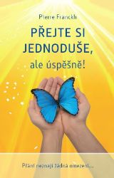 Přejte si jednoduše, ale úspěšně - Pierre Franckh - Duchovní teorie Přejte si jednoduše, ale úspěšně!