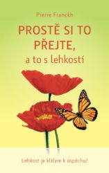 Prostě si to přejte,a to s lehkostí - Pierre Franckh - Motivační knihy Prostě si to přejte, a to s lehkostí